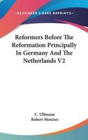 Reformers Before The Reformation Principally In Germany And The Netherlands V2