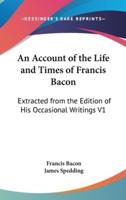 An Account of the Life and Times of Francis Bacon