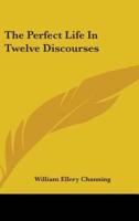 The Perfect Life In Twelve Discourses