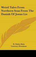 Weird Tales From Northern Seas From The Danish Of Jonas Lie