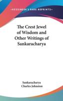 The Crest Jewel of Wisdom and Other Writings of Sankaracharya