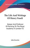 The Life And Writings Of Henry Fuseli