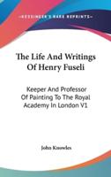 The Life And Writings Of Henry Fuseli