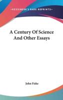 A Century Of Science And Other Essays