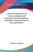 A Practical Treatise on the Causes, Symptoms and Treatment of Sexual Impotence and Other Sexual Disorders in Men and Women