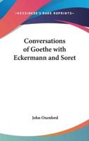 Conversations of Goethe With Eckermann and Soret