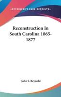 Reconstruction In South Carolina 1865-1877