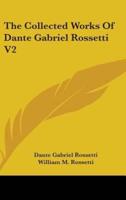 The Collected Works Of Dante Gabriel Rossetti V2