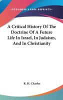 A Critical History Of The Doctrine Of A Future Life In Israel, In Judaism, And In Christianity