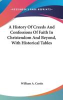 A History Of Creeds And Confessions Of Faith In Christendom And Beyond, With Historical Tables