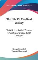The Life Of Cardinal Wolsey