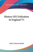 History Of Civilization In England V1