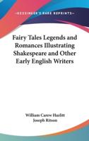 Fairy Tales Legends and Romances Illustrating Shakespeare and Other Early English Writers
