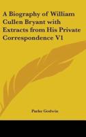 A Biography of William Cullen Bryant With Extracts from His Private Correspondence V1