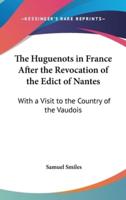 The Huguenots in France After the Revocation of the Edict of Nantes