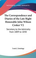 The Correspondence and Diaries of the Late Right Honorable John Wilson Croker V2