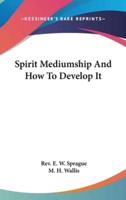 Spirit Mediumship And How To Develop It