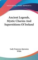 Ancient Legends, Mystic Charms And Superstitions Of Ireland