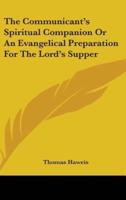 The Communicant's Spiritual Companion Or An Evangelical Preparation For The Lord's Supper