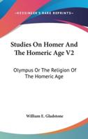 Studies On Homer And The Homeric Age V2