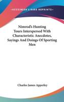Nimrod's Hunting Tours Interspersed With Characteristic Anecdotes, Sayings And Doings Of Sporting Men