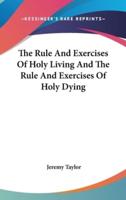 The Rule And Exercises Of Holy Living And The Rule And Exercises Of Holy Dying