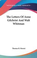 The Letters Of Anne Gilchrist And Walt Whitman