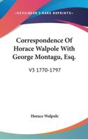 Correspondence Of Horace Walpole With George Montagu, Esq.