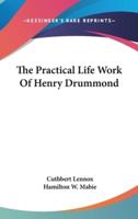 The Practical Life Work Of Henry Drummond