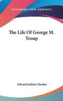 The Life Of George M. Troup