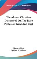 The Almost Christian Discovered Or, The False Professor Tried And Cast