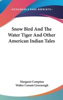Snow Bird And The Water Tiger And Other American Indian Tales