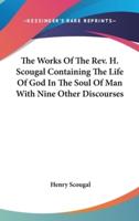 The Works Of The Rev. H. Scougal Containing The Life Of God In The Soul Of Man With Nine Other Discourses