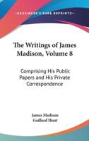 The Writings of James Madison, Volume 8