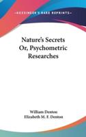 Nature's Secrets Or, Psychometric Researches