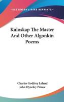 Kuloskap The Master And Other Algonkin Poems