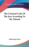 The Criminal Code Of The Jews According To The Talmud