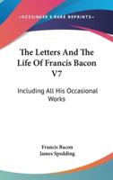 The Letters And The Life Of Francis Bacon V7