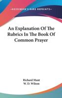 An Explanation Of The Rubrics In The Book Of Common Prayer