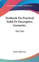 Textbook On Practical Solid Or Descriptive Geometry