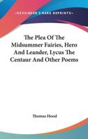 The Plea Of The Midsummer Fairies, Hero And Leander, Lycus The Centaur And Other Poems