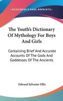 The Youth's Dictionary Of Mythology For Boys And Girls