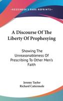 A Discourse Of The Liberty Of Prophesying