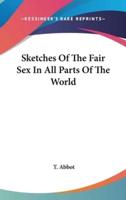 Sketches Of The Fair Sex In All Parts Of The World