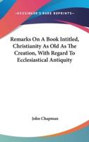 Remarks on a Book Intitled, Christianity as Old as the Creation, With Regard to Ecclesiastical Antiquity