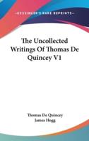 The Uncollected Writings of Thomas De Quincey V1