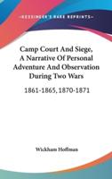Camp Court And Siege, A Narrative Of Personal Adventure And Observation During Two Wars