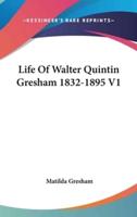 Life Of Walter Quintin Gresham 1832-1895 V1