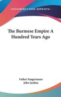 The Burmese Empire A Hundred Years Ago