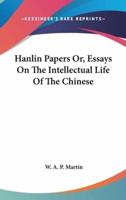 Hanlin Papers Or, Essays On The Intellectual Life Of The Chinese